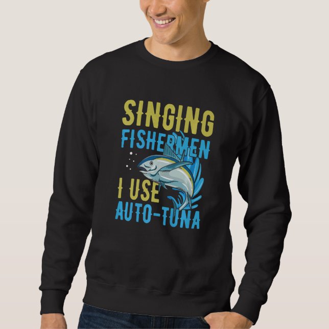 Singing fishermen I use auto tuna Quote for a Tuna Sweatshirt (Vorderseite)