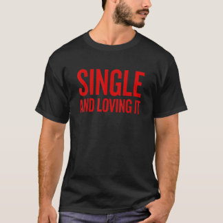 Single And Loving It Valentine T-Shirt