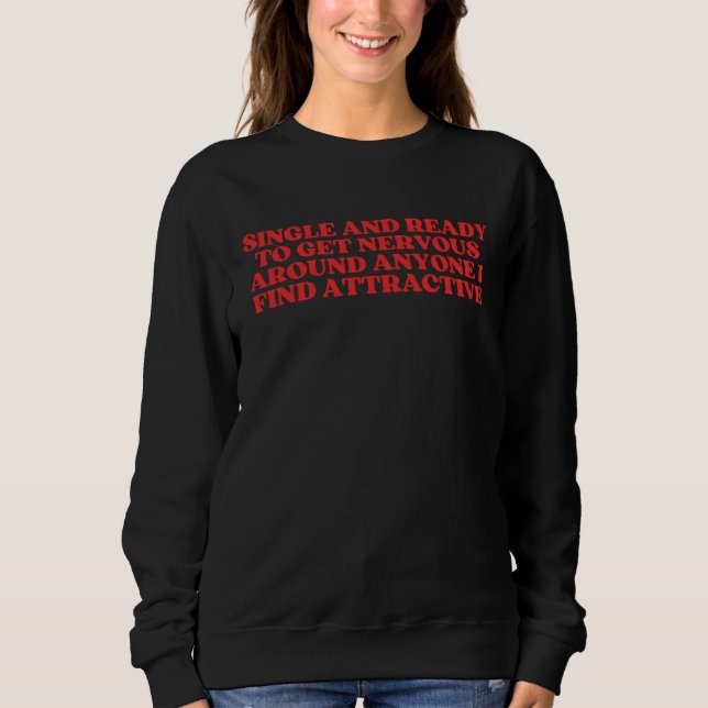Single And Ready To Get Nervous Around Anyone Sweatshirt (Vorderseite)