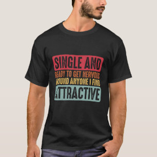 Single bereit, Nerven um jeden zu bekommen, den ic T-Shirt