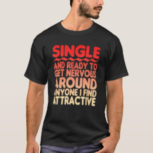 Single bereit, um jeden zu begeistern T-Shirt