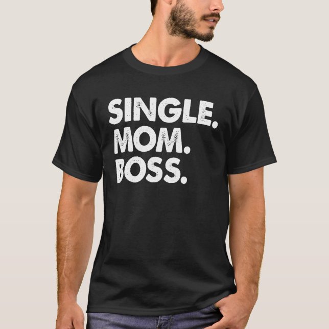 Single Boss Mom Men Family Love Moms T-Shirt (Vorderseite)