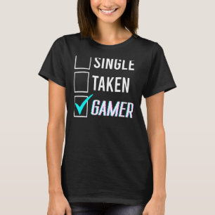 Single des Beziehungsstatus - Taken Gamer 1 T-Shirt