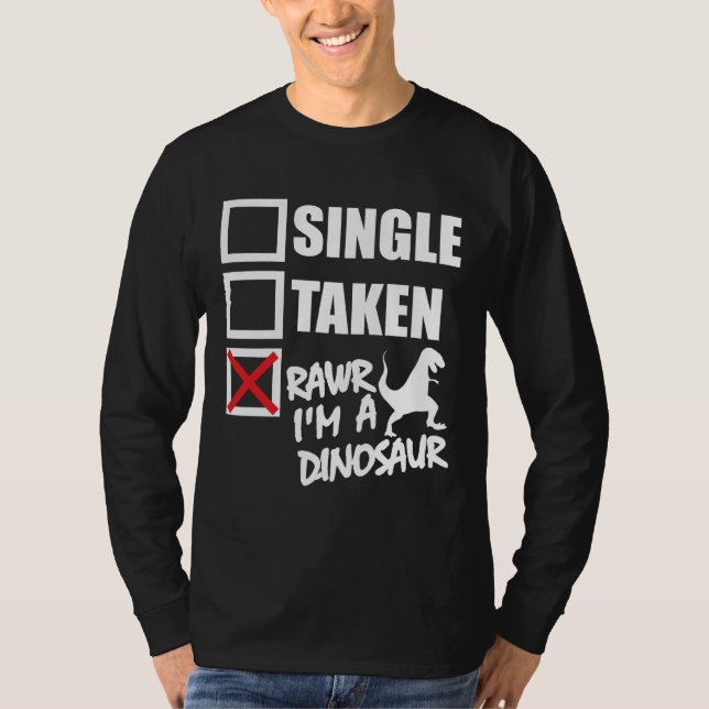 Single. Genommen. RAWR bin ich ein Dinosaurier T-Shirt (Vorderseite)
