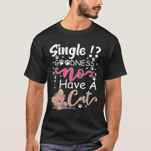Single Güte, nein, ich habe eine Katze T-Shirt (Vorderseite)