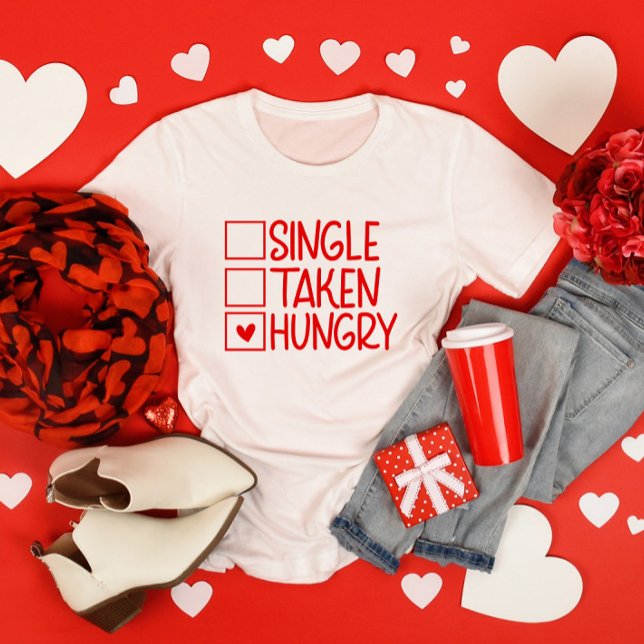 Single Hungry Funny Valentine's Day T-Shirt (Von Creator hochgeladen)