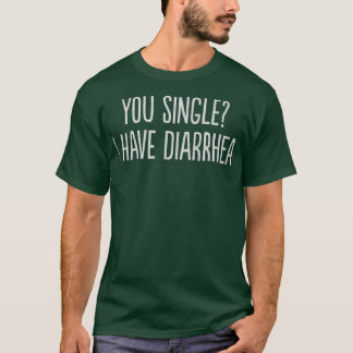 Single, ich habe Durchfall Funny T-Shirt