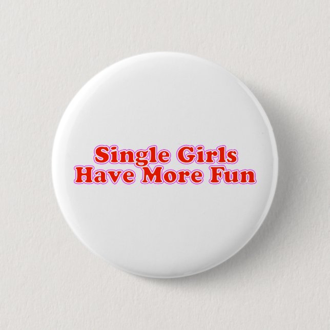 Single-Mädchen haben mehr Spaß Button (Vorderseite)