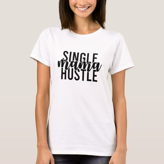 Single Mama Hustle T-Shirt (Vorderseite)