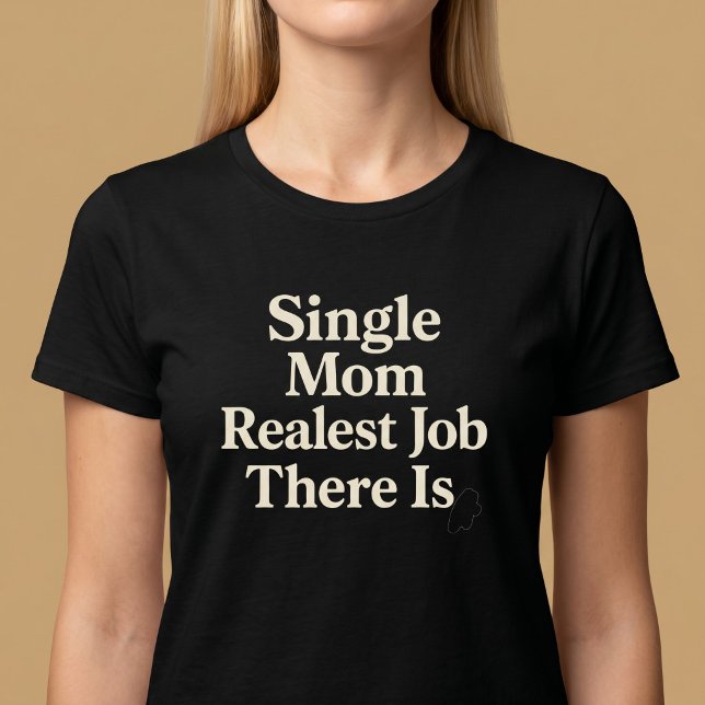 Single Mama. Realistischer Job T-Shirt (Von Creator hochgeladen)