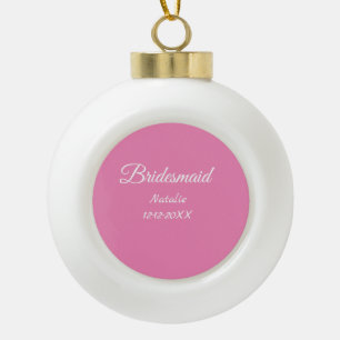 Single pink bridesmaid add name year text keramik Kugel-Ornament