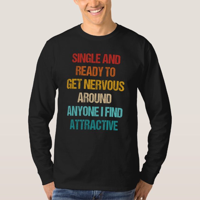 Single Ready To Get Nervous Around Anyone I Find A T-Shirt (Vorderseite)