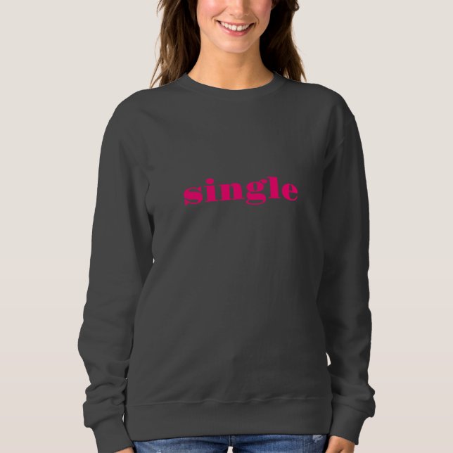 Single rosa moderne Typografie niedliche lustige k Sweatshirt (Vorderseite)