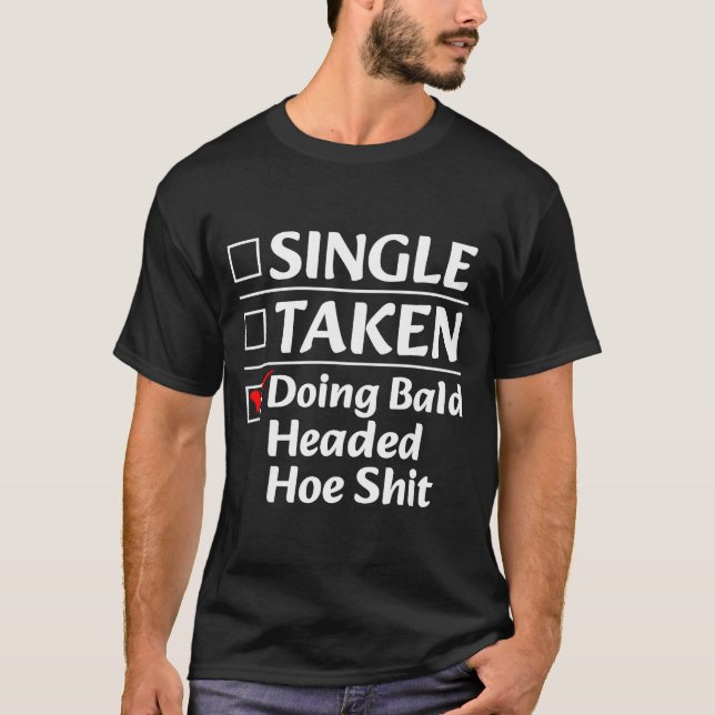 Single Taken Doing Bald Headed Cute Ss Cute Ss Fun T-Shirt (Vorderseite)