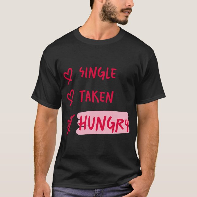 Single Taken Hungry Funny Relationship Quote Art T-Shirt (Vorderseite)