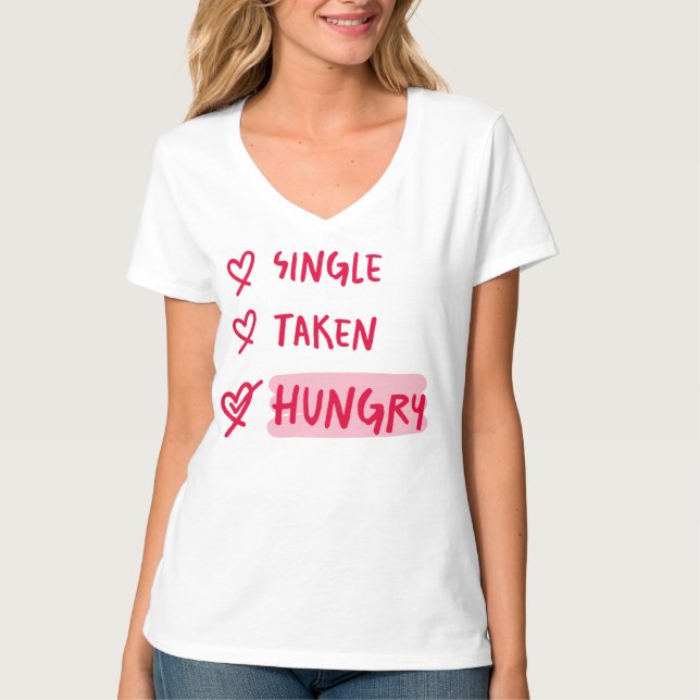Single Taken Hungry Funny Relationship Quote Art T-Shirt (Vorderseite)