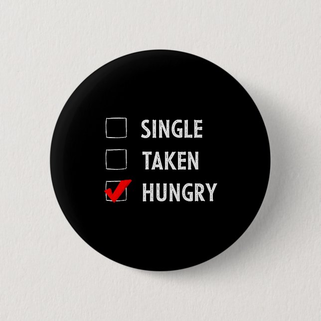 Single Taken Hungry Funny Valentines Day  Button (Vorderseite)