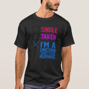 SINGLE, TAKEN, ICH BIN UNICORN. ICH DAUERE NICHT M T-Shirt