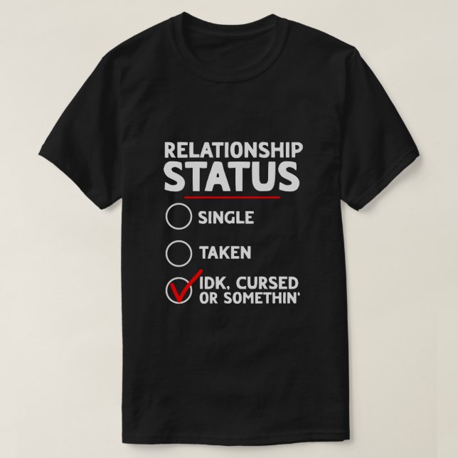 Single Taken idk verflucht oder etwas Beziehung T-Shirt (Design vorne)