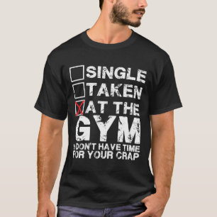 Single, Taken, im Gym - Shirt für Lifters