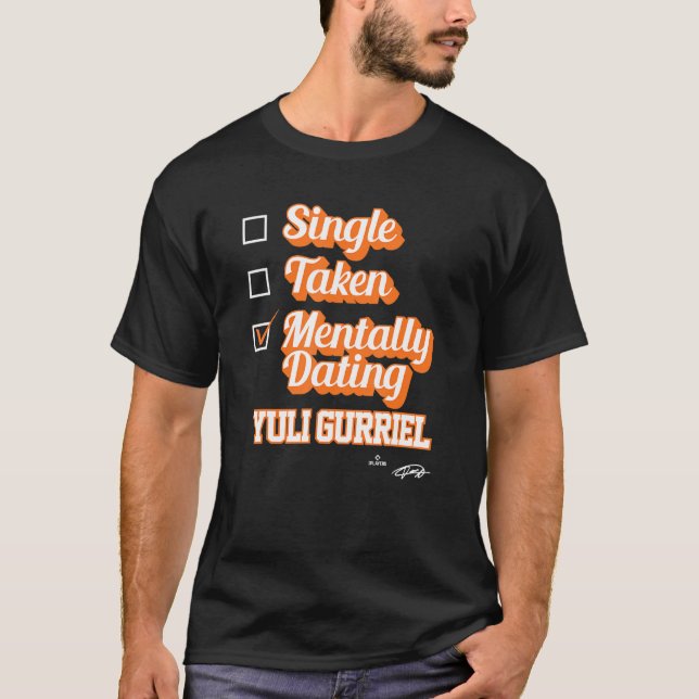 Single Taken Mentally Dating Yuli Gurriel T-Shirt (Vorderseite)
