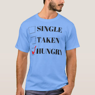 Single, Taken oder Hungerfestungen Valentinstag Fu T-Shirt