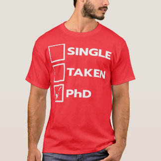 Single Taken PhD T-Shirt