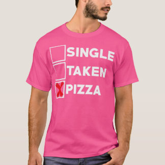 Single Taken Pizza Italienisches Essen Lover essen T-Shirt