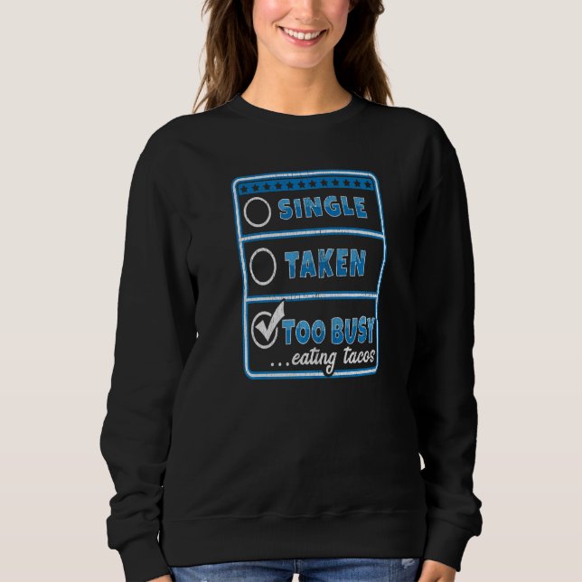 SINGLE TAKEN TOO BUSY EATING TACOS  Singles Sweatshirt (Vorderseite)