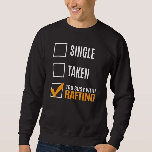 Single Taken Too Busy With Rafting Sweatshirt (Vorderseite)