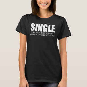 Single und bereit, Nerven um jeden herum zu bekomm T-Shirt