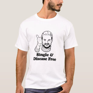SINGLE UND KRANKHEIT GEBEN FREI T-Shirt