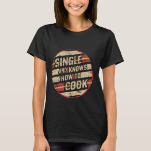 Single und wissen, wie man kocht — T-Shirt