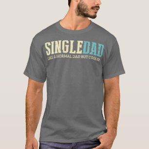 Single Vater wie normaler Vater aber Cooler Single T-Shirt