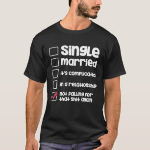 Single Verheirateter Beziehungsstatus Unverheirate T-Shirt