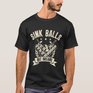 Sink Not Dreams Billard Billard Player T-Shirt