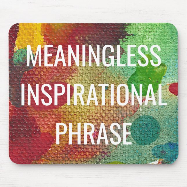 Sinnlose inspirierende Phrase Mousepad (Vorne)