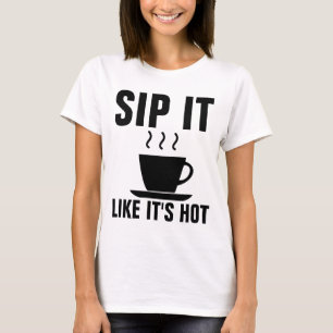 SIP ES, WIE ES HEISS IST, Funny COFFEE T - Shirt