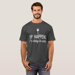 Sip geschieht es ist okay Wine lustiger Wein-Spaß T-Shirt