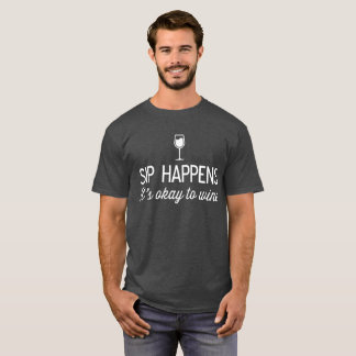Sip geschieht es ist okay Wine lustiger Wein-Spaß T-Shirt