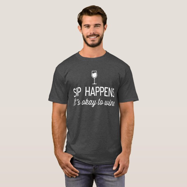 Sip geschieht es ist okay Wine lustiger Wein-Spaß T-Shirt (Vorne ganz)