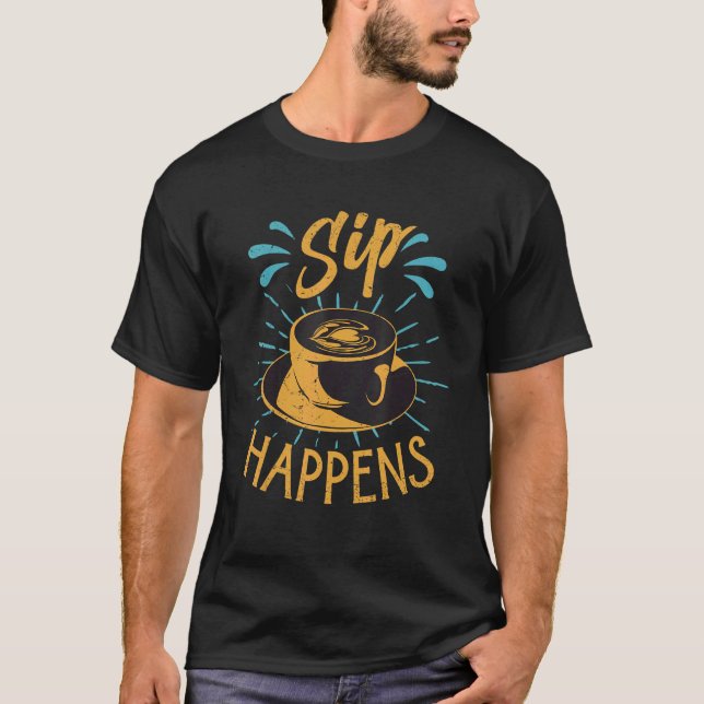 Sip Happens Coffee Puns Barista Jokes T-Shirt (Vorderseite)