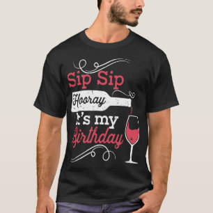 Sip Hooray seine Geburtstagswein T - Shirt