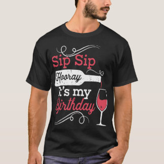 Sip Hooray seine Geburtstagswein T - Shirt