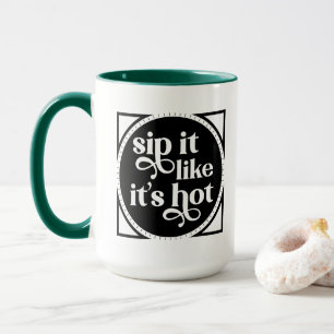 Sip it Like it's Hot Typografy Tasse