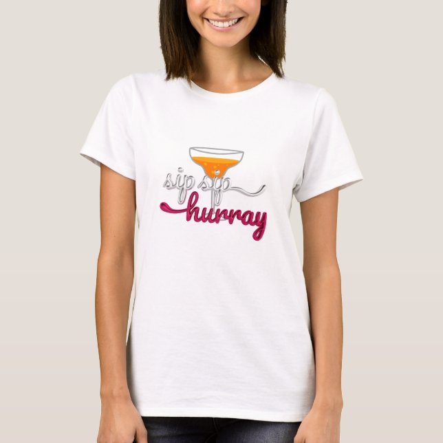 Sip, Sip, Hooray! T-Shirt (Vorderseite)