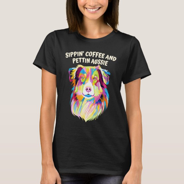 Sippin Coffee and Pettin Aussie Australian Shepher T-Shirt (Vorderseite)