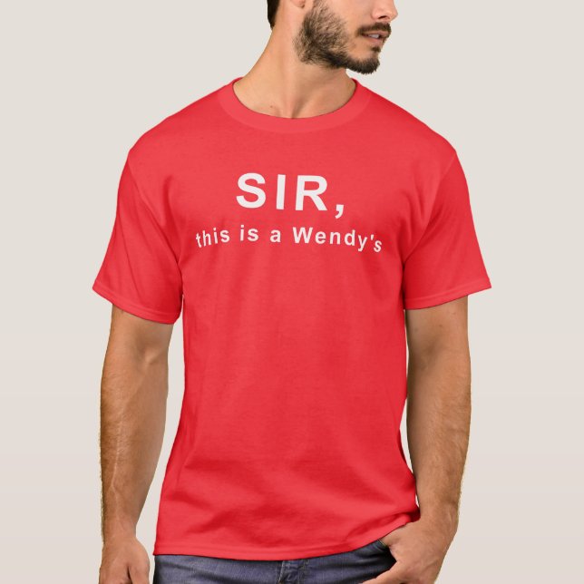 Sir, this is a Wendy's T-Shirt (Vorderseite)