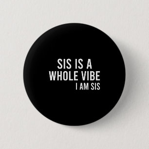 Sis ist eine ganze Stimmung Ich bin Sis Schwester Button
