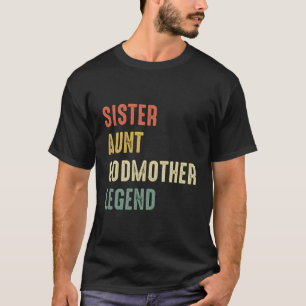 Sister Aunt Godmother Legend Funny Quote Vintage C T-Shirt
